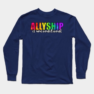 Allyship is Unconditional Long Sleeve T-Shirt